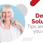 Denture Solutions - Tips and Tricks you need to know